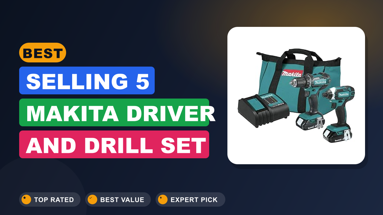 Best Selling 5 Makita Driver and Drill Set
